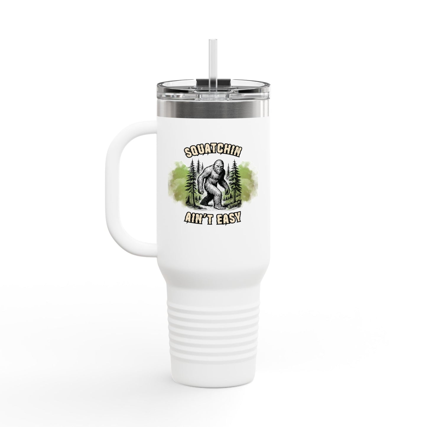 "Squatchin’ Ain’t Easy" 40oz Bigfoot Insulated Travel Tumbler