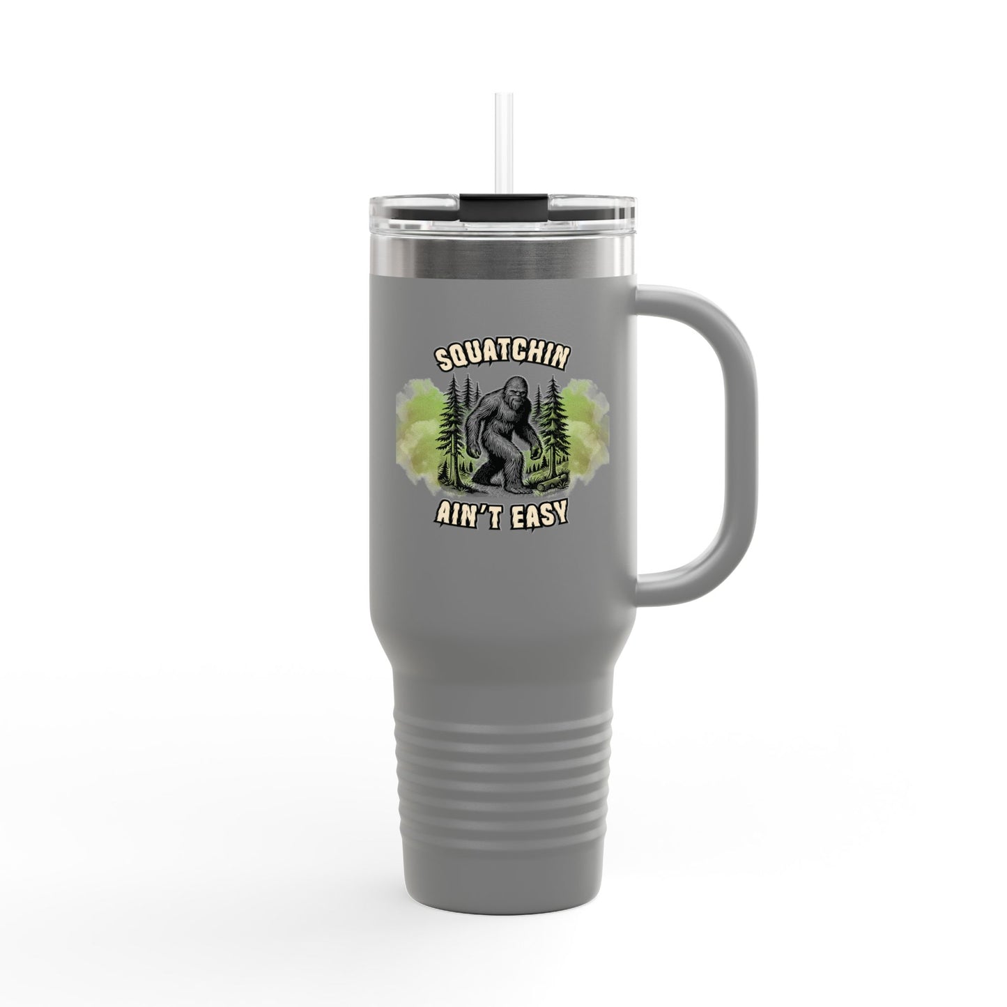"Squatchin’ Ain’t Easy" 40oz Bigfoot Insulated Travel Tumbler