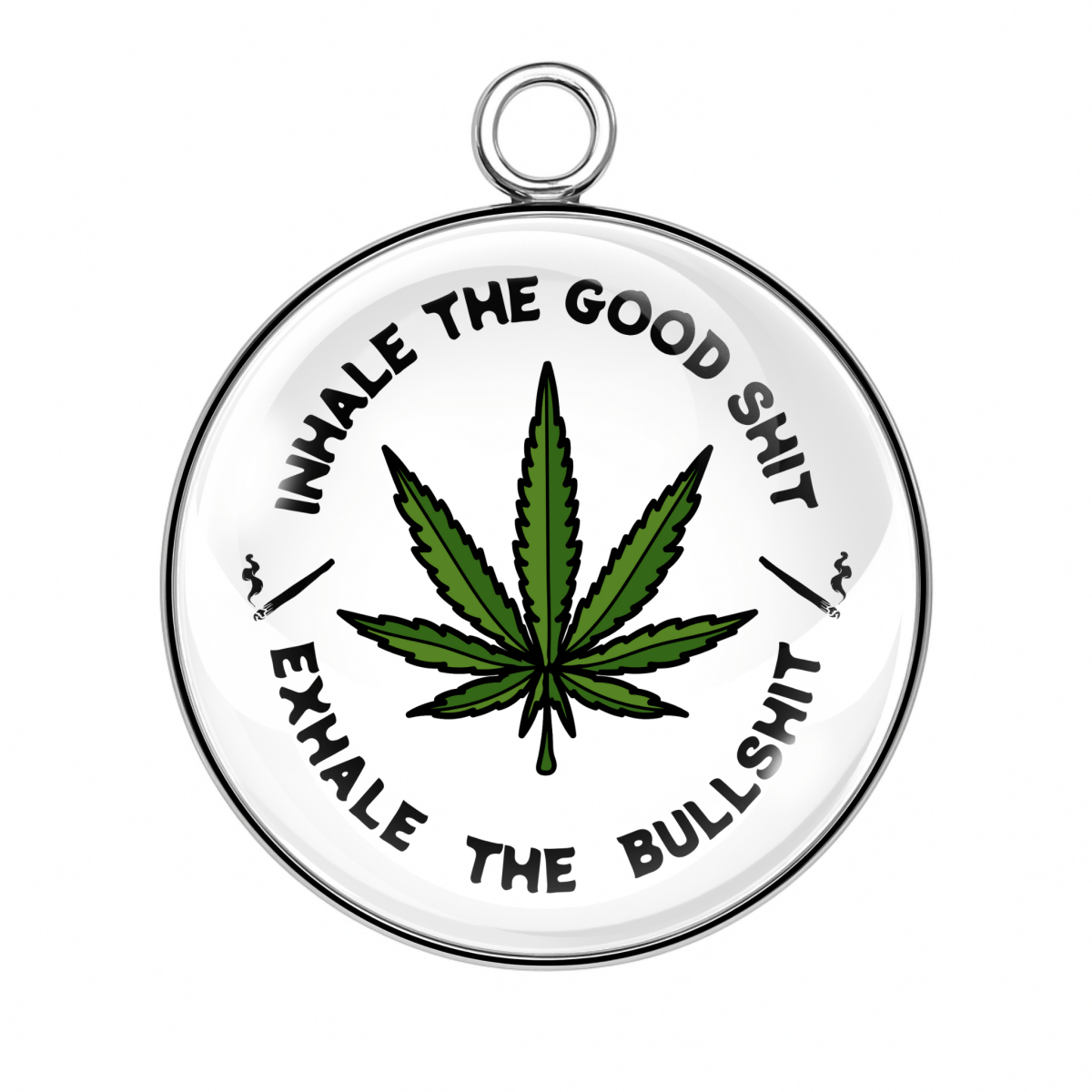 marijuana leaf that says Inhale the good shit, Exhale the bullshit.