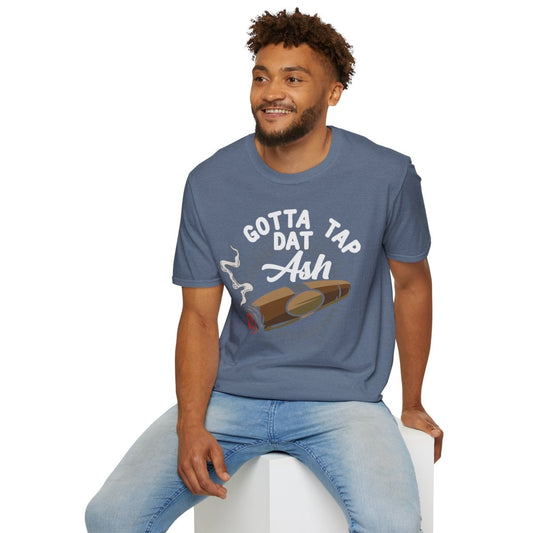 Gotta Tap Dat Ash Cigar Smoker T-Shirt | Funny Unisex Softstyle Tee