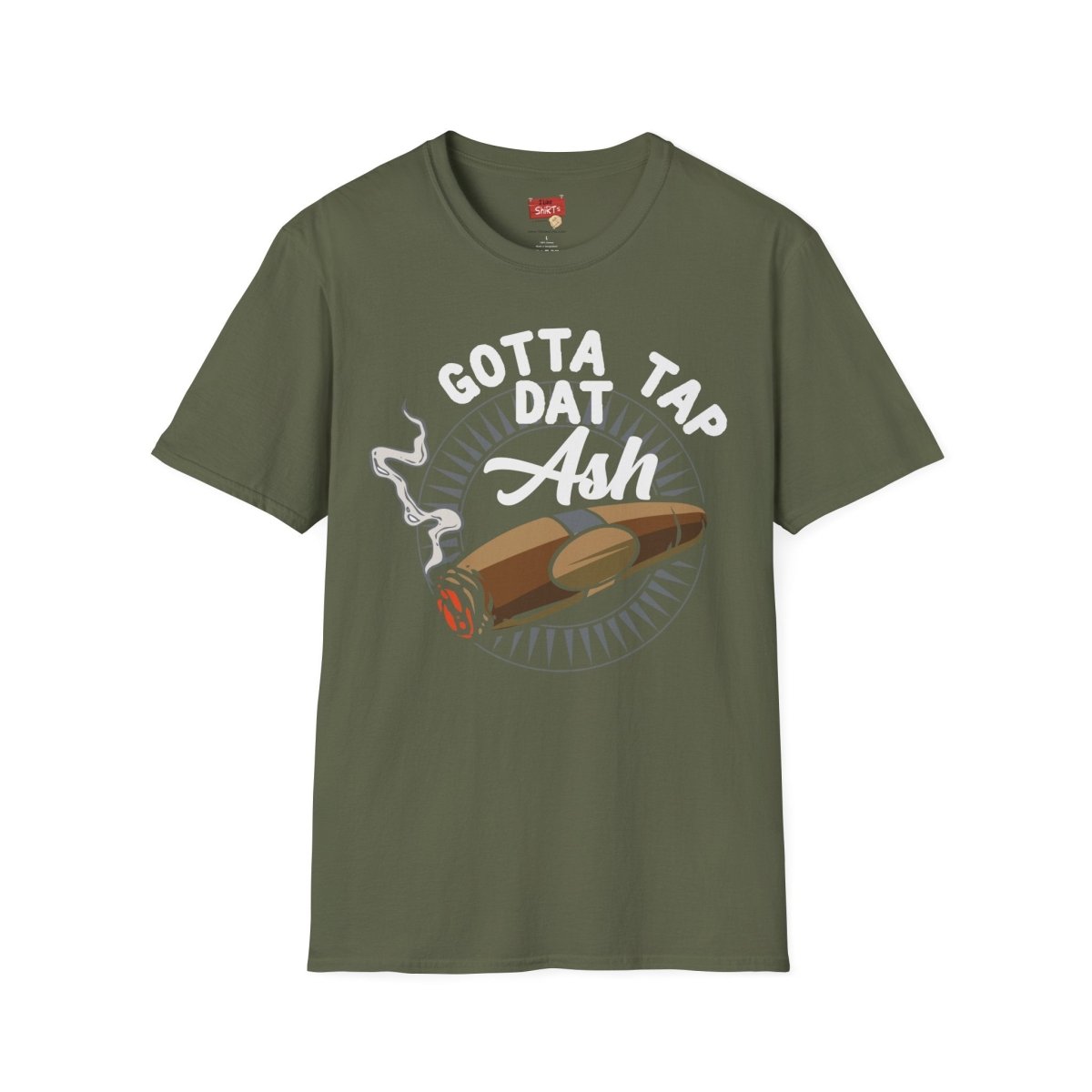 Gotta Tap Dat Ash Cigar Smoker T-Shirt | Funny Unisex Softstyle Tee