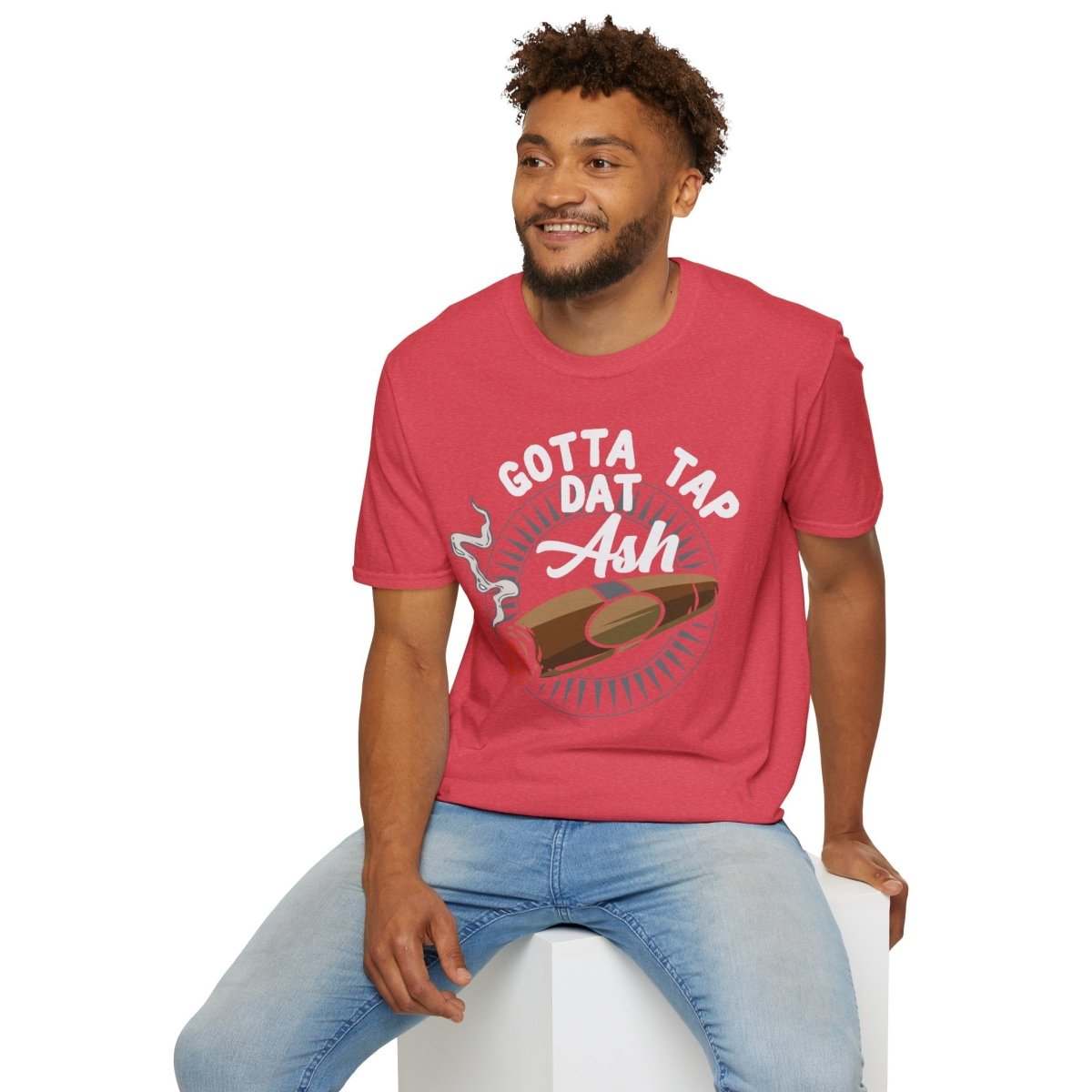 Gotta Tap Dat Ash Cigar Smoker T-Shirt | Funny Unisex Softstyle Tee