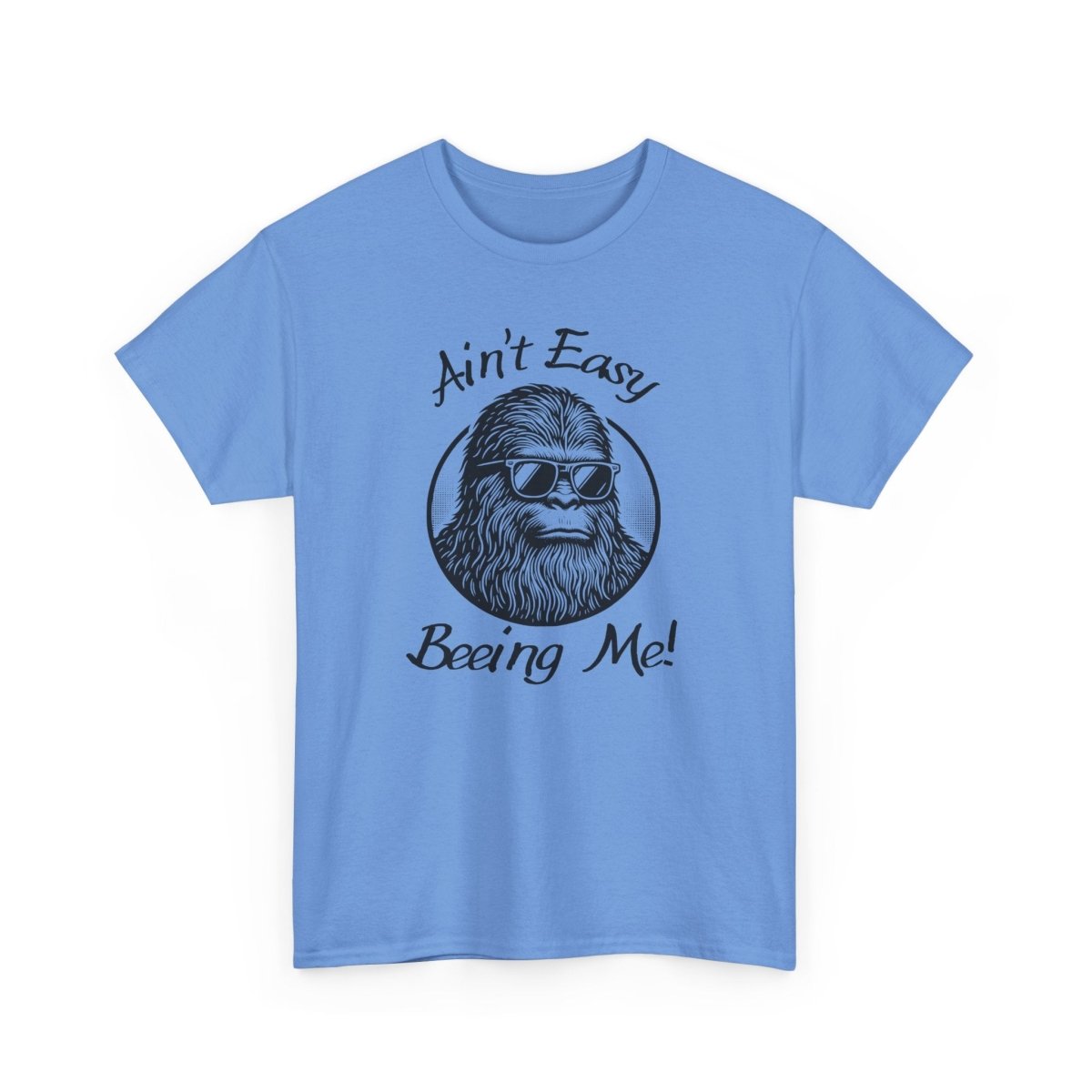 Sasquatch Humor Tee, Ain't Easy Being Me, Unisex Cotton Shirt,