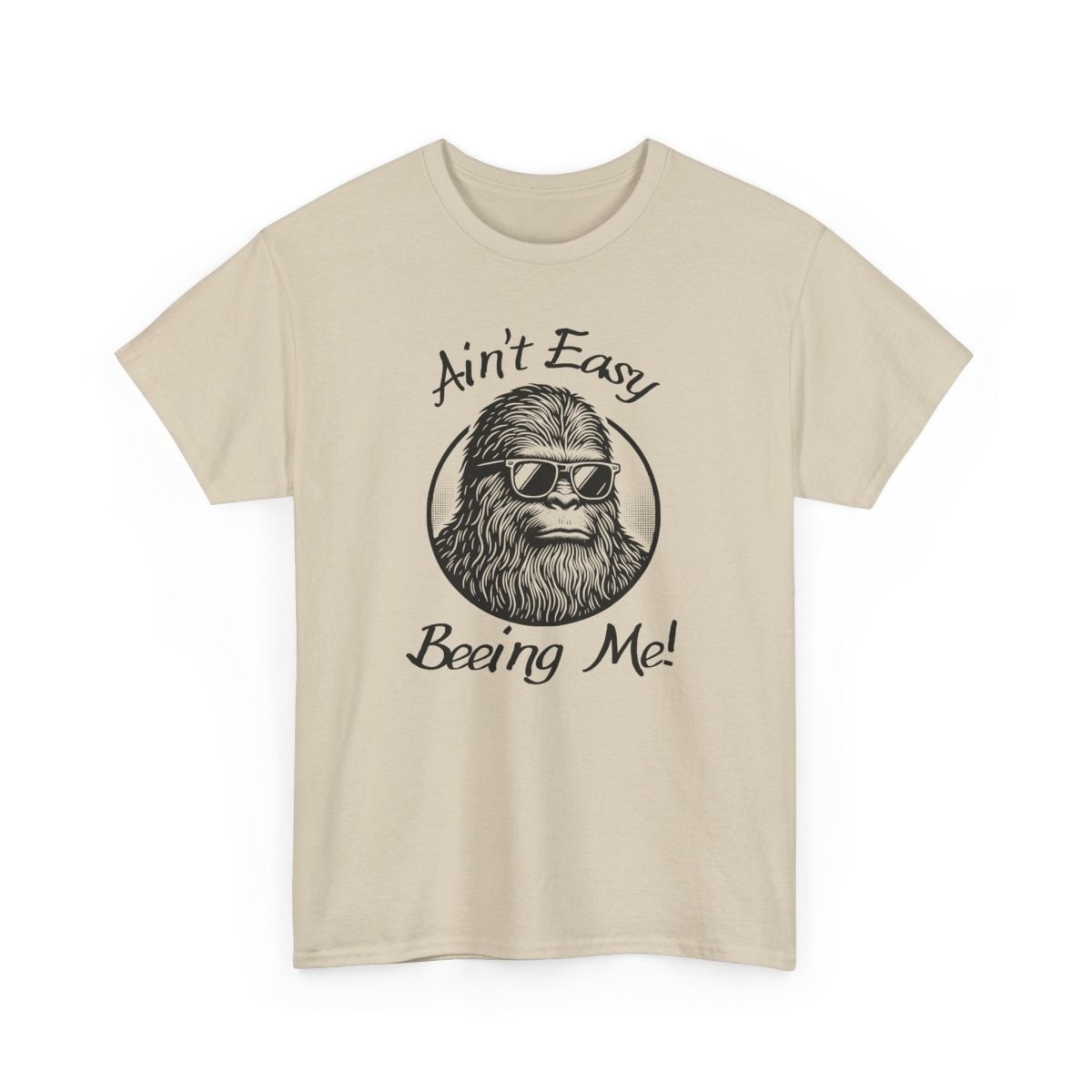 Sasquatch Humor Tee, Ain't Easy Being Me, Unisex Cotton Shirt,