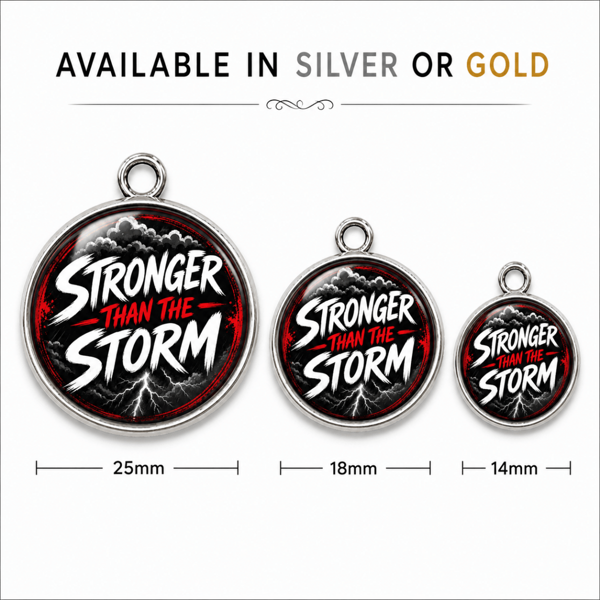 size chart showing the carbs come in silver or gold finish color and the sizes, 25mm, 18mm, 14mm. Charms are silver and say Stronger Than the Storm with storm clouds/lightning in the background.