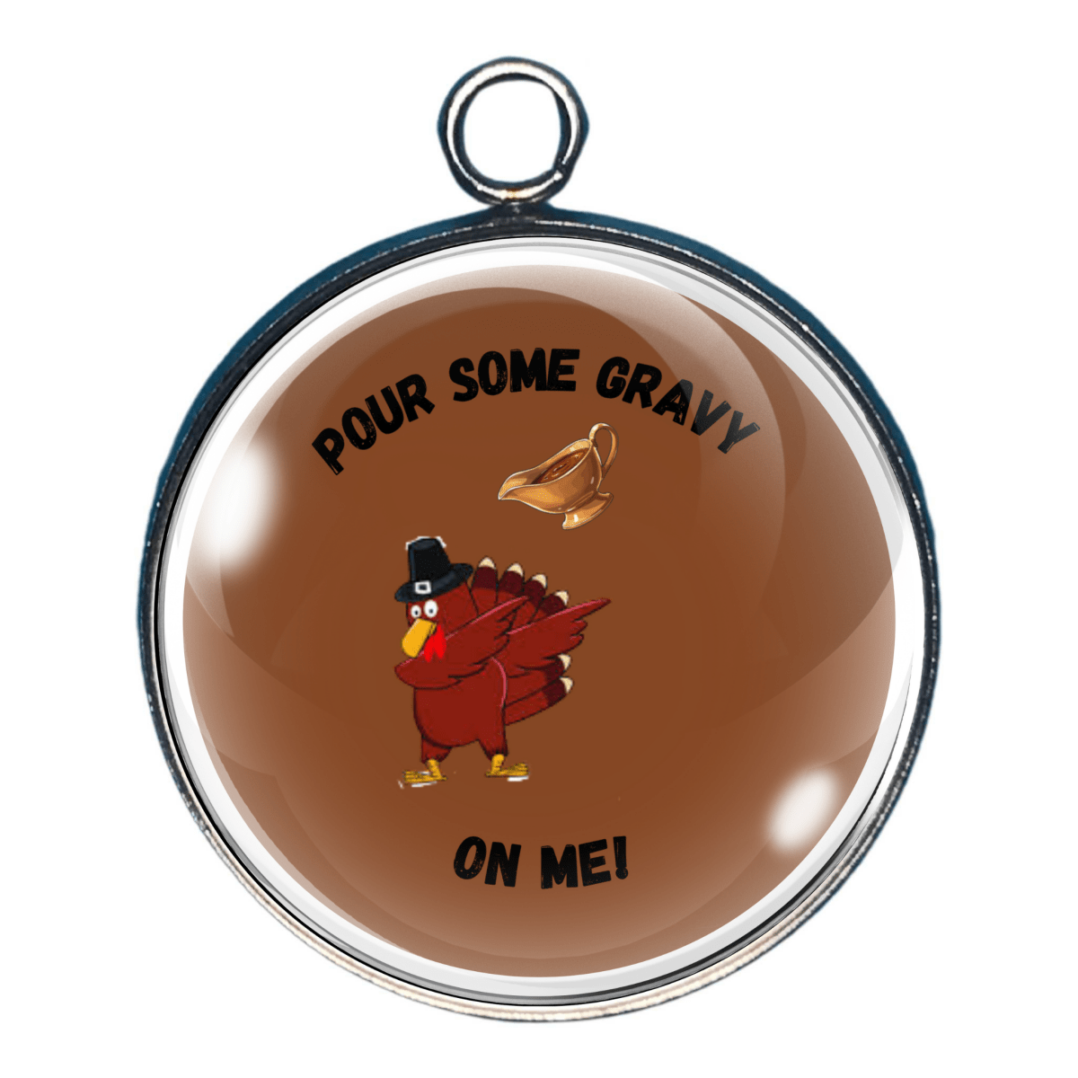 Pour some gravy on me turkey charm