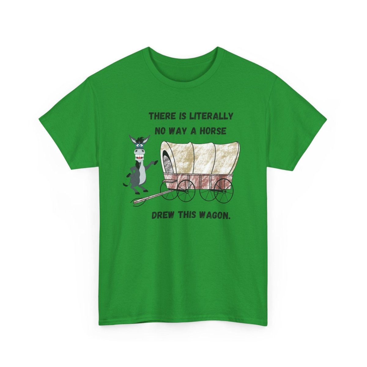 "There is Literally No Way a Horse Drew This Wagon" – Unisex Heavy Cotton Tee