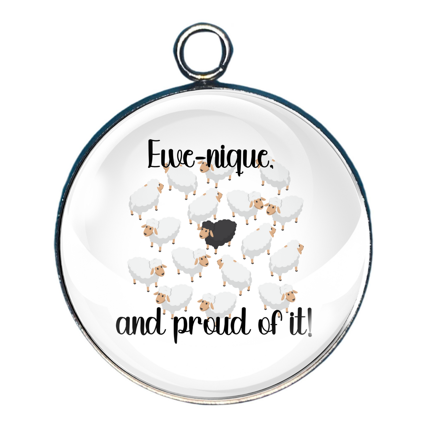 Charm depicting a group of white sheep, one black: with the wording 'Ewe-nique, and proud of it!'