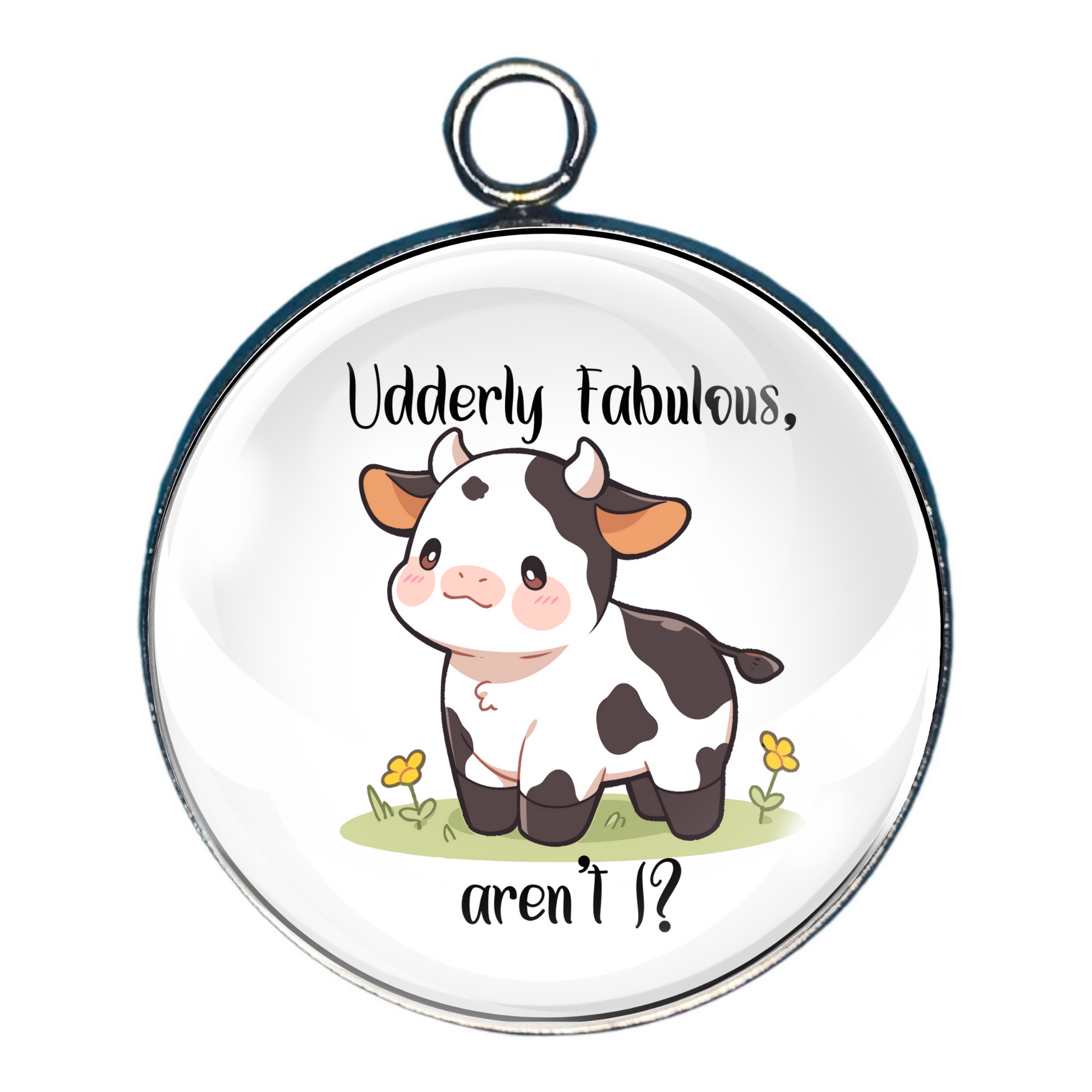 charm with an adorable little cow with small horns, with the wording ' Udderly Fabulous aren't I!'