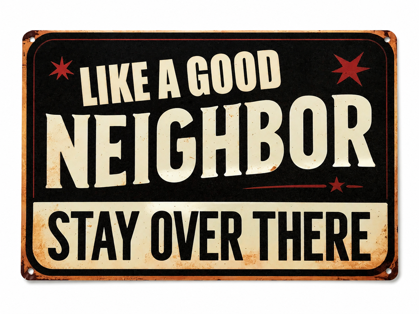 Like A Good Neighbor Stay Over There Funny Metal Sign 12"x8"