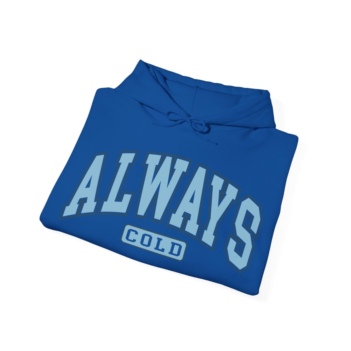 Always Cold  Hooded Sweatshirt