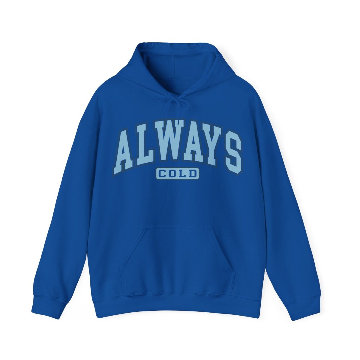 Always Cold  Hooded Sweatshirt