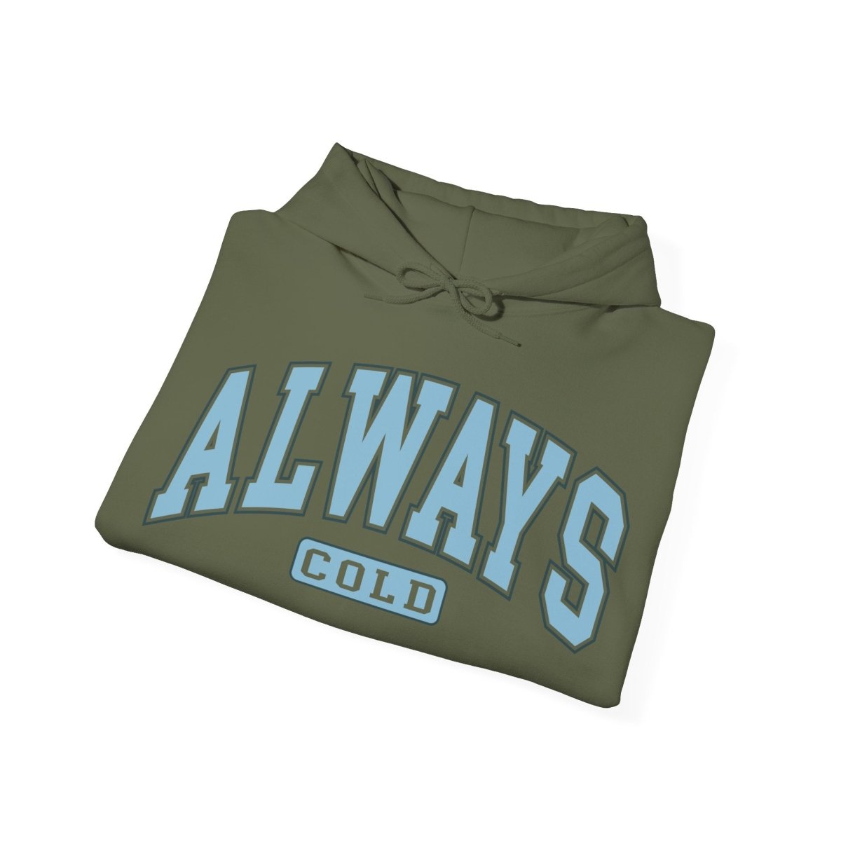 Always Cold  Hooded Sweatshirt