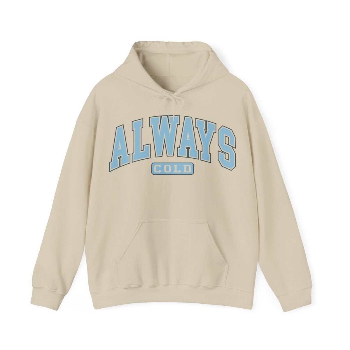 Always Cold  Hooded Sweatshirt