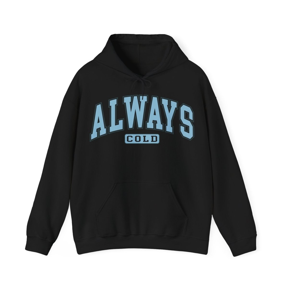 Always Cold  Hooded Sweatshirt