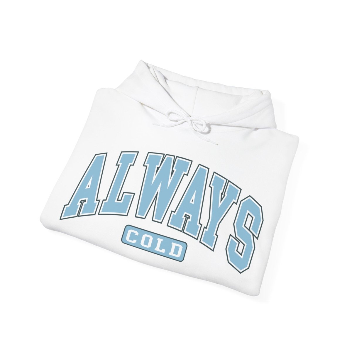 Always Cold  Hooded Sweatshirt