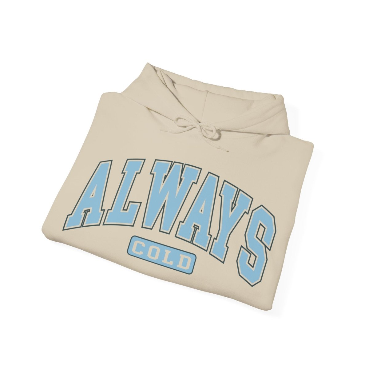 Always Cold  Hooded Sweatshirt