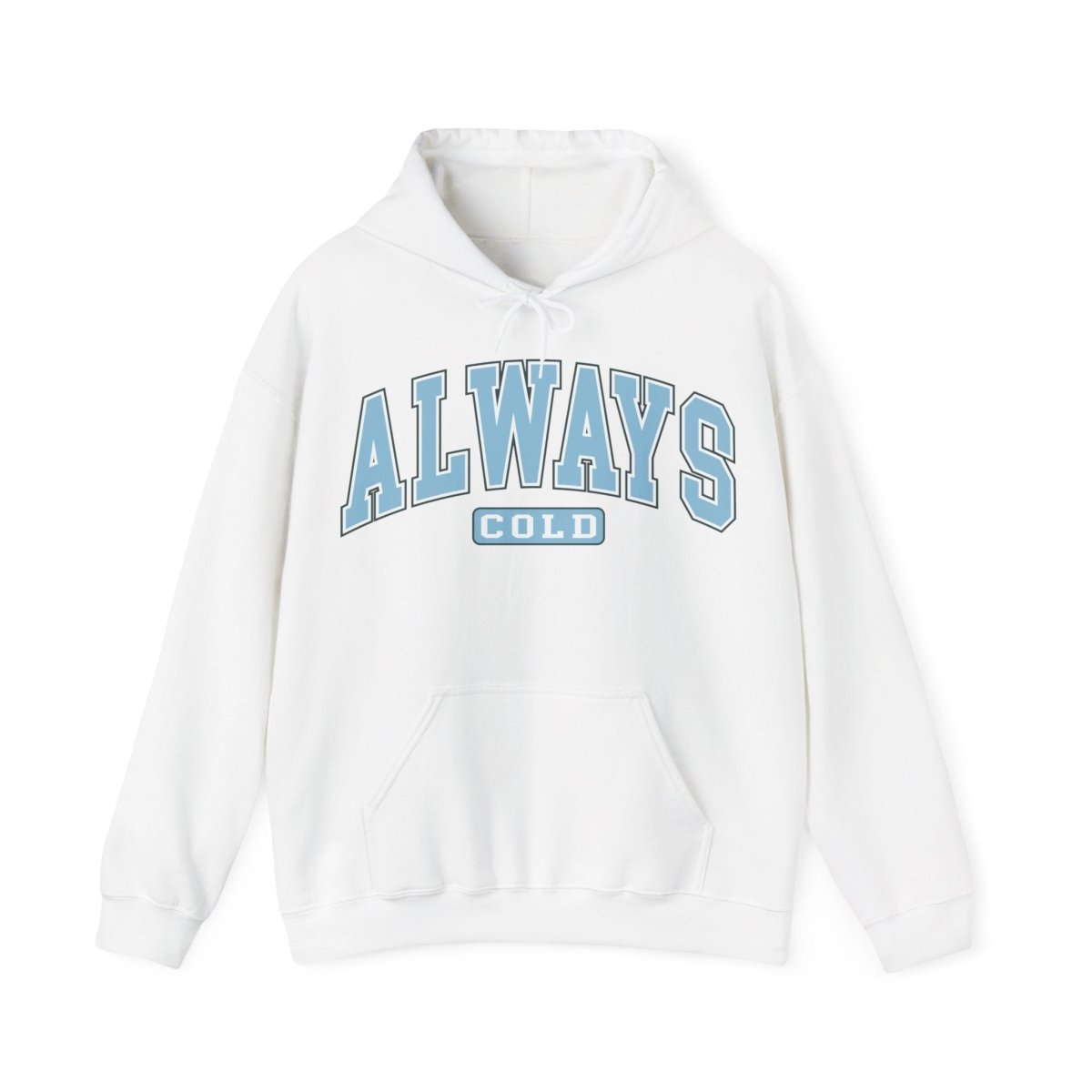 Always Cold  Hooded Sweatshirt