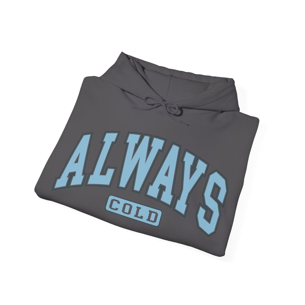 Always Cold  Hooded Sweatshirt