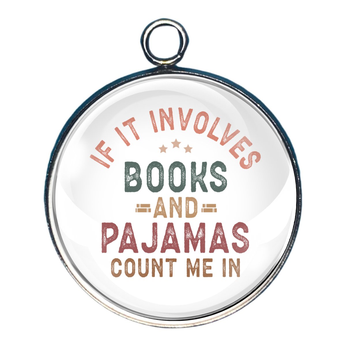 Charm with the words 'if it involves books and Pajamas, count me in'