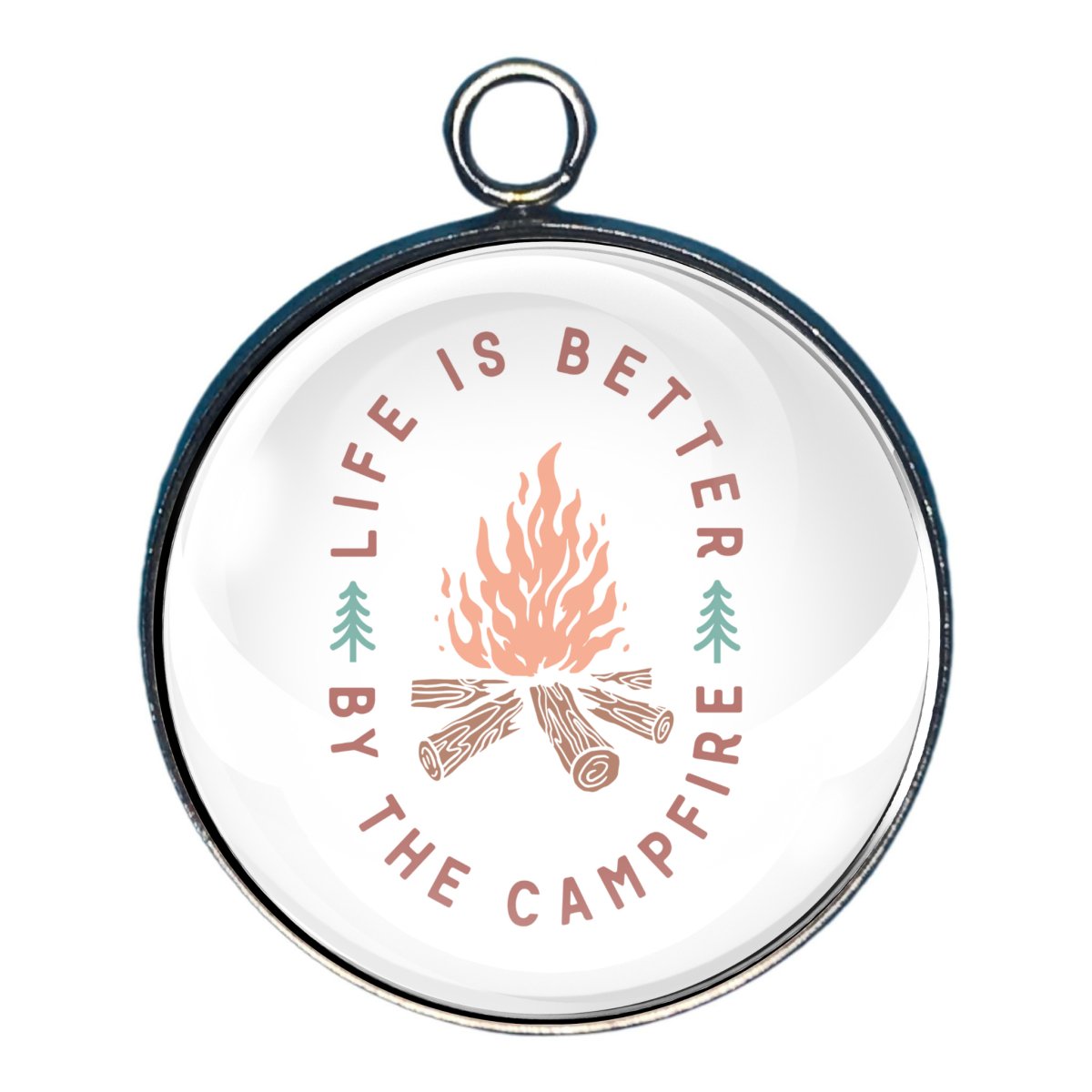 Charm with a log fire and the words: Life is better by the campfire