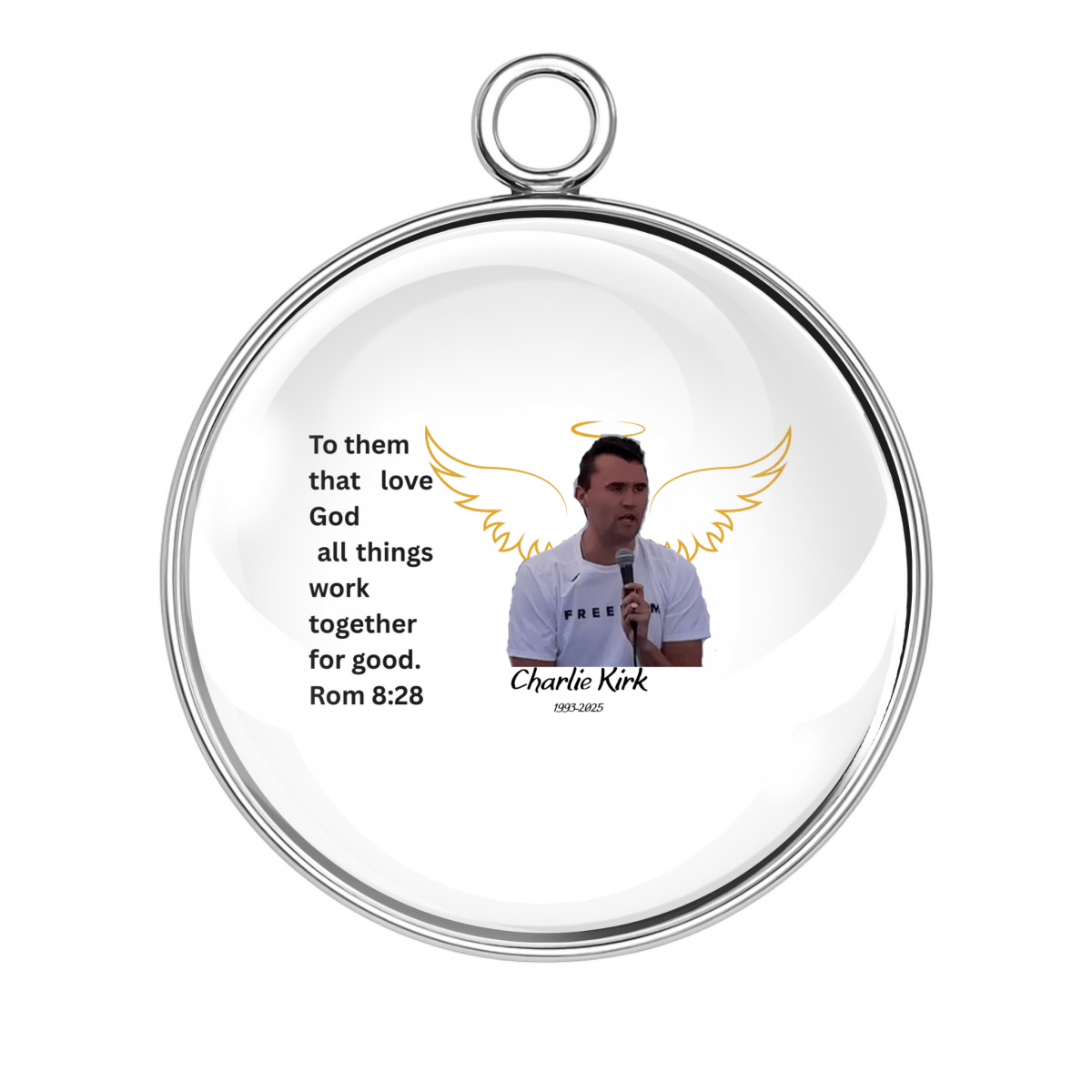 Round charm with Bible verse Romans 8:28 and Charlie Kirk portrait: ‘To them that love God all things work together for good.  Charlie's favorite verse.