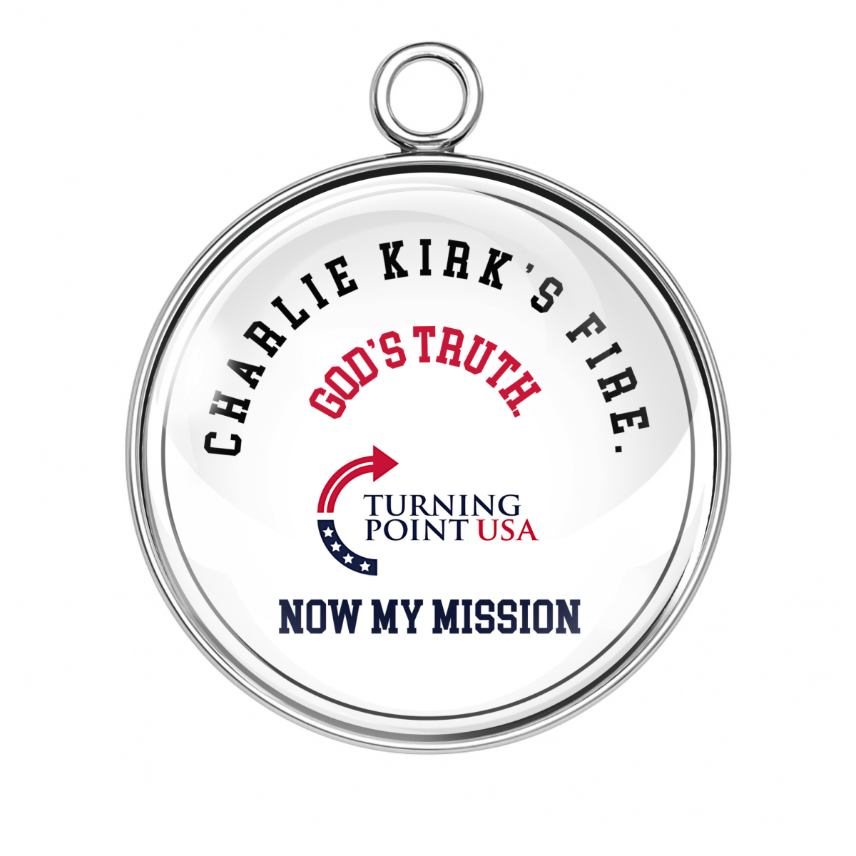 Round memorial charm with text: ‘Charlie Kirk’s Fire. God’s Truth. Now My Mission,’ featuring Turning Point USA logo.