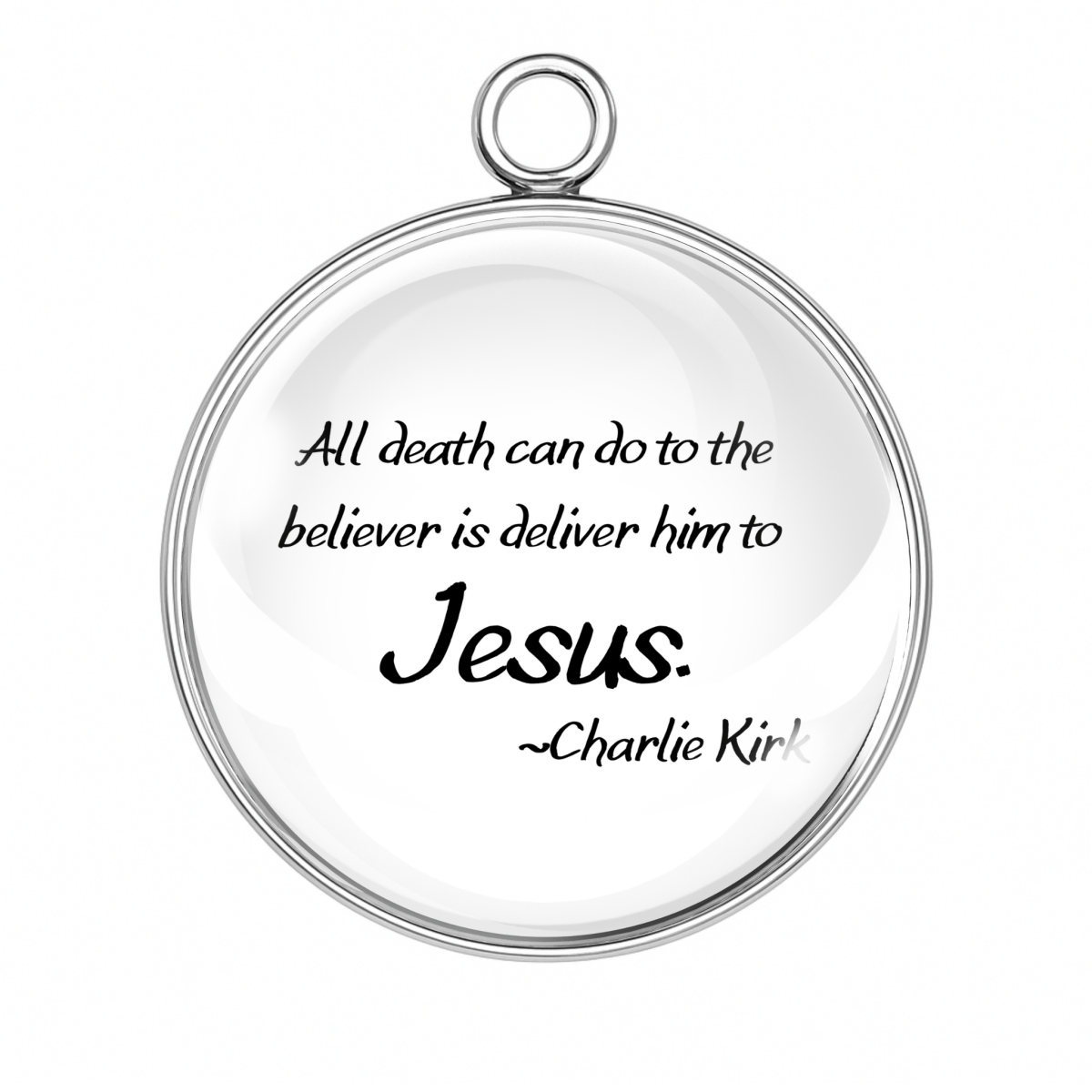 Round memorial charm with Charlie Kirk quote: ‘All death can do to the believer is deliver him to Jesus.