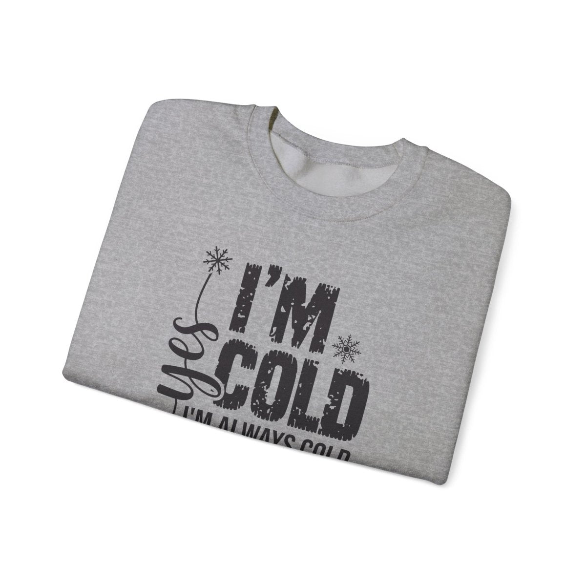 Crewneck Sweatshirt - Yes, I'm Cold