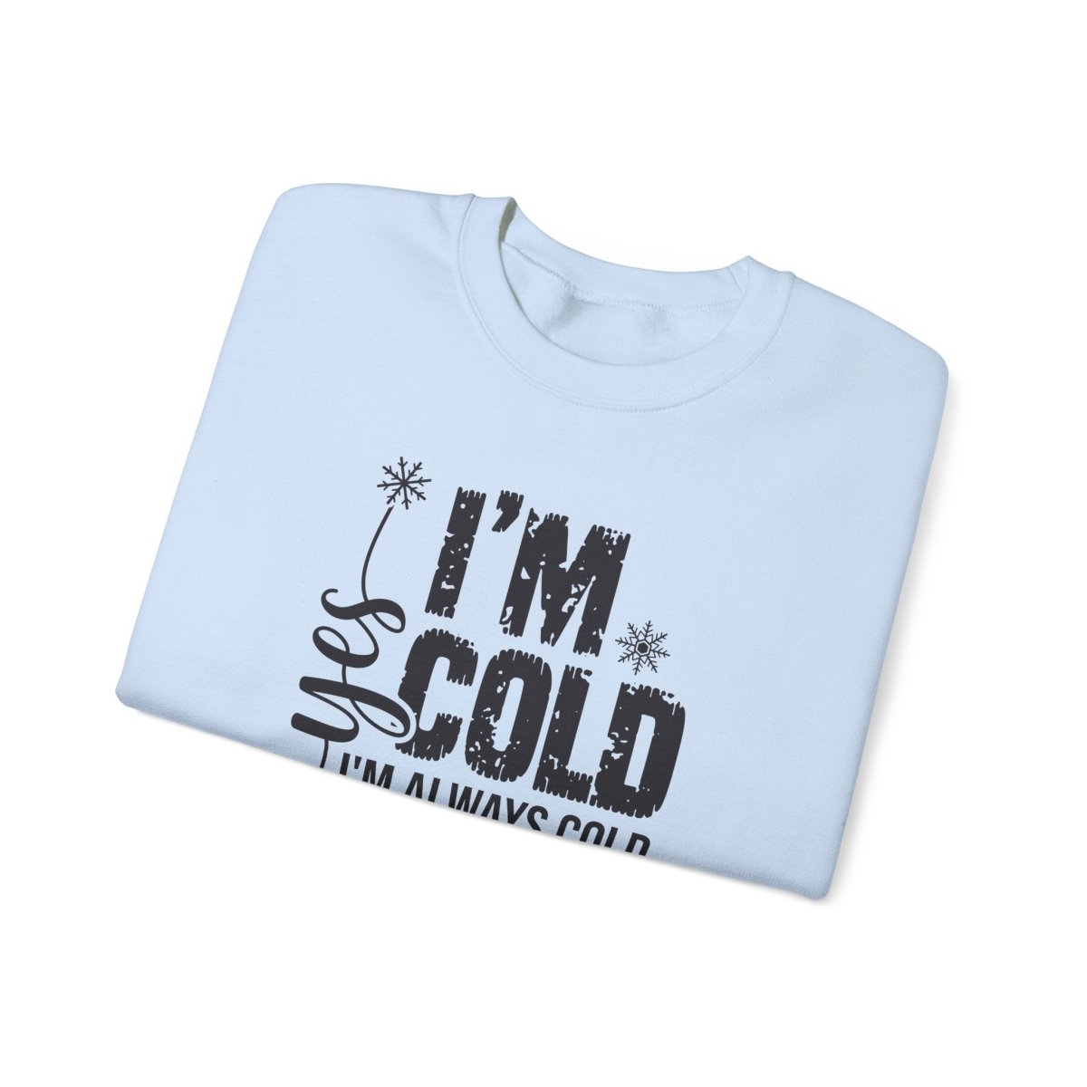 Crewneck Sweatshirt - Yes, I'm Cold