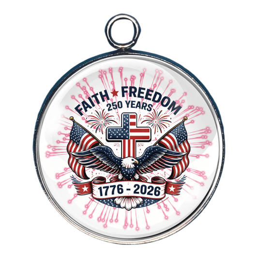 Round charm with American flag, eagle, cross, and text 'Faith Freedom 250 Years 1776-2026' on a white background.