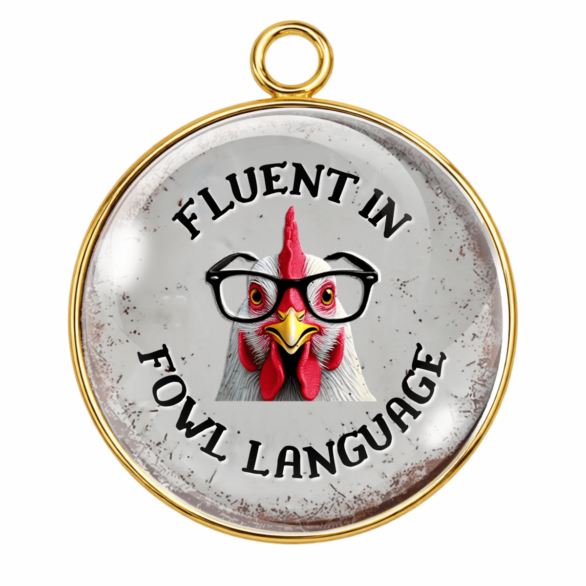 Round pendant with a rooster wearing glasses and text 'Fluent in Fowl Language' on a white background.