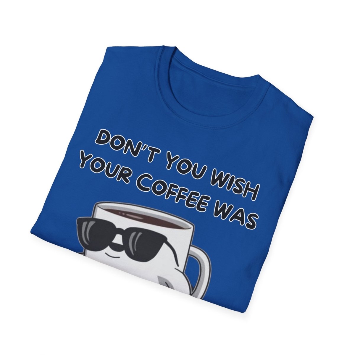 Funny Quote Unisex T-Shirt - Don't you wish your coffee was hot like me