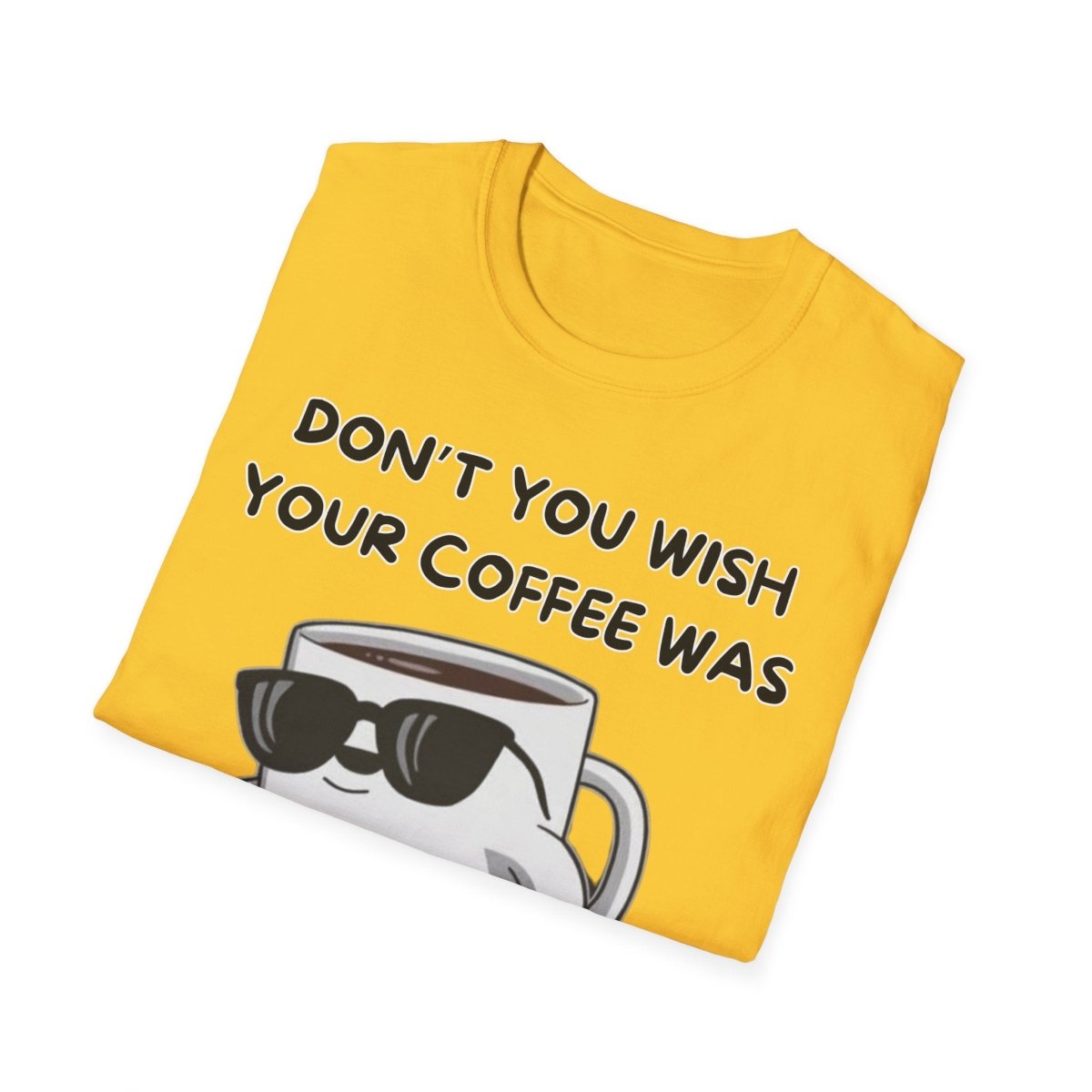 Funny Quote Unisex T-Shirt - Don't you wish your coffee was hot like me