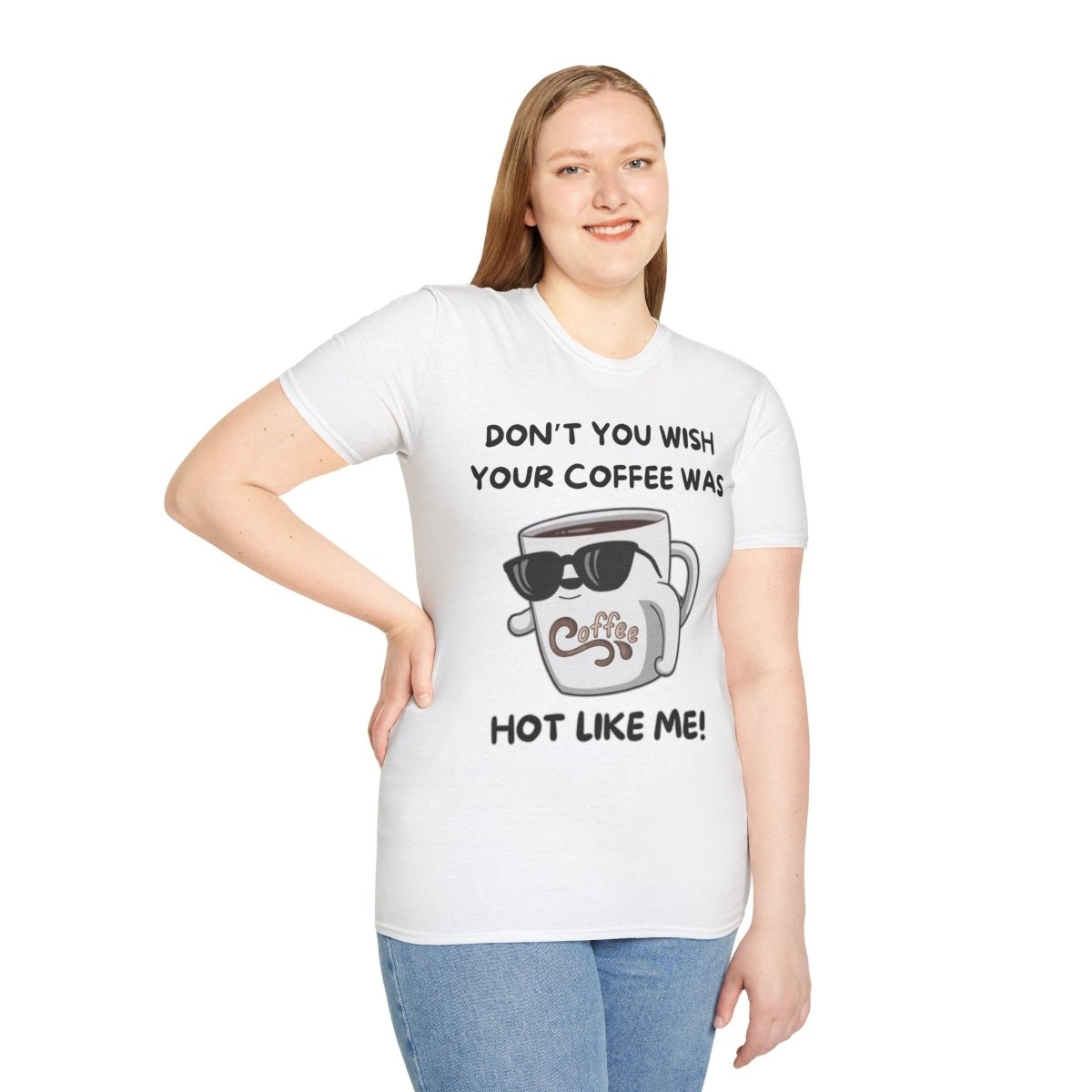 Funny Quote Unisex T-Shirt - Don't you wish your coffee was hot like me