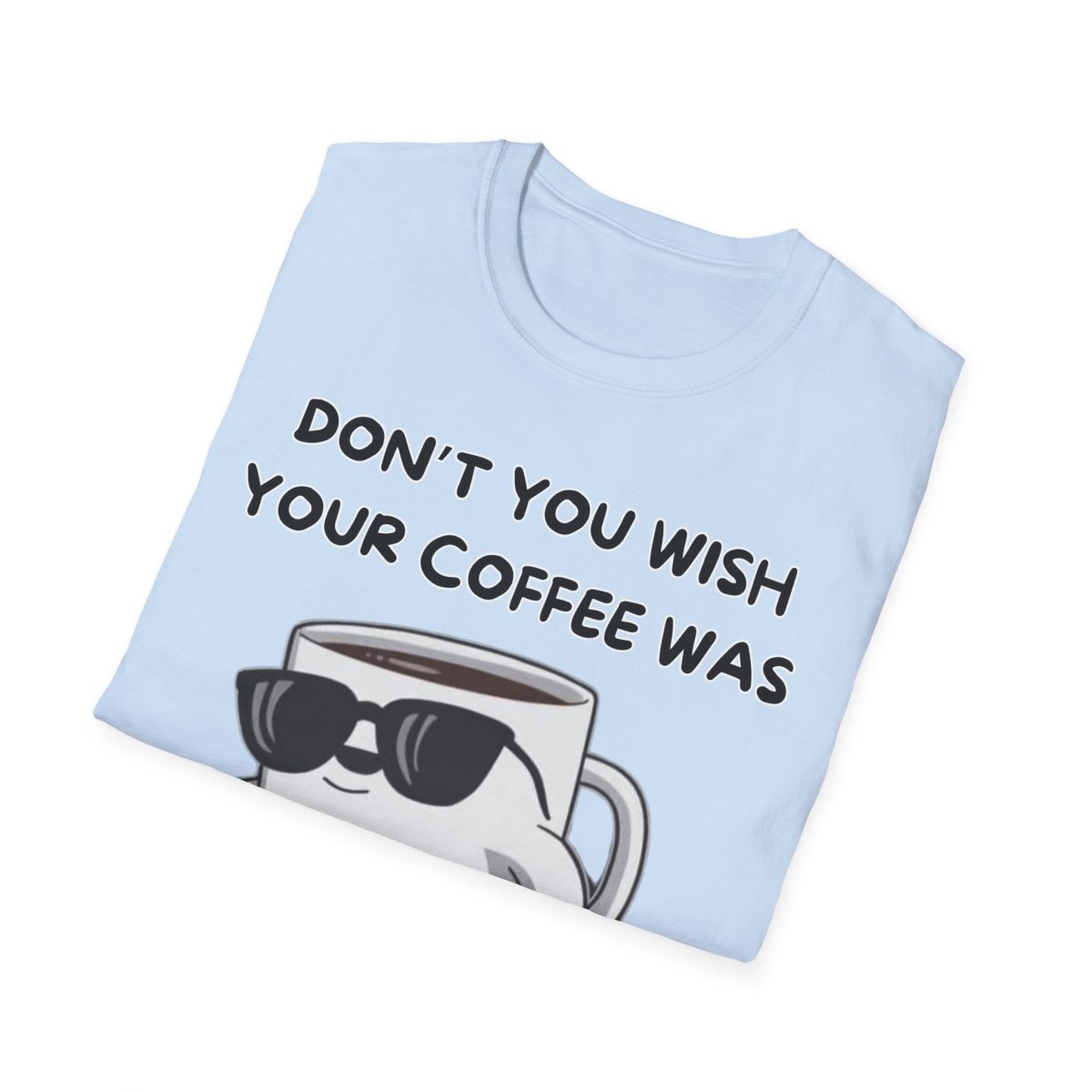 Funny Quote Unisex T-Shirt - Don't you wish your coffee was hot like me