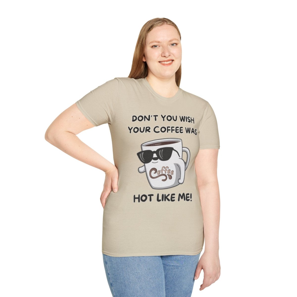 Funny Quote Unisex T-Shirt - Don't you wish your coffee was hot like me