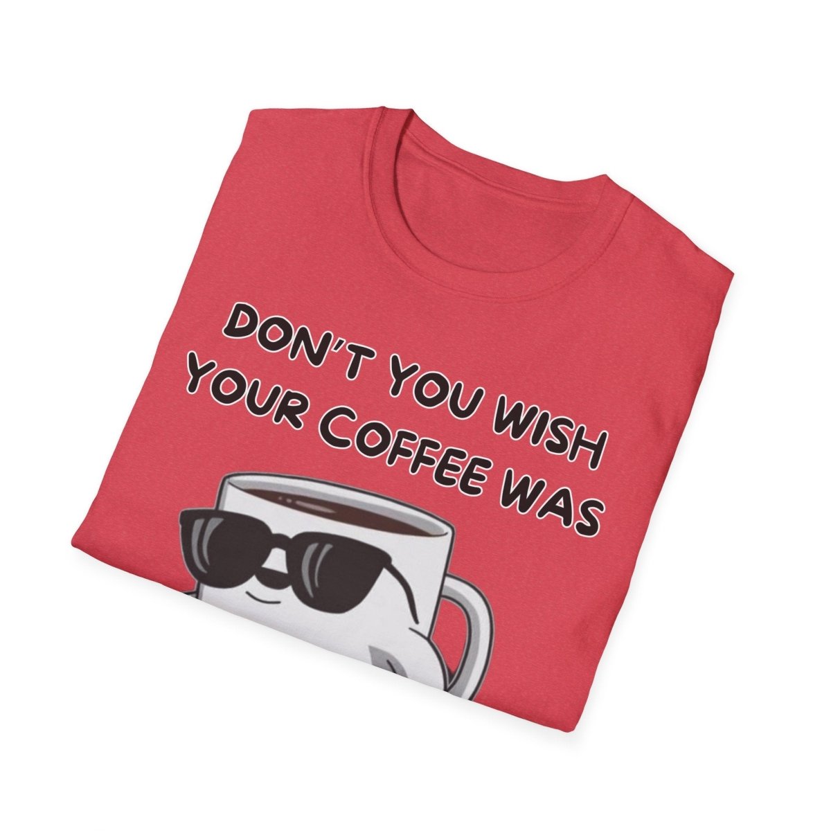 Funny Quote Unisex T-Shirt - Don't you wish your coffee was hot like me