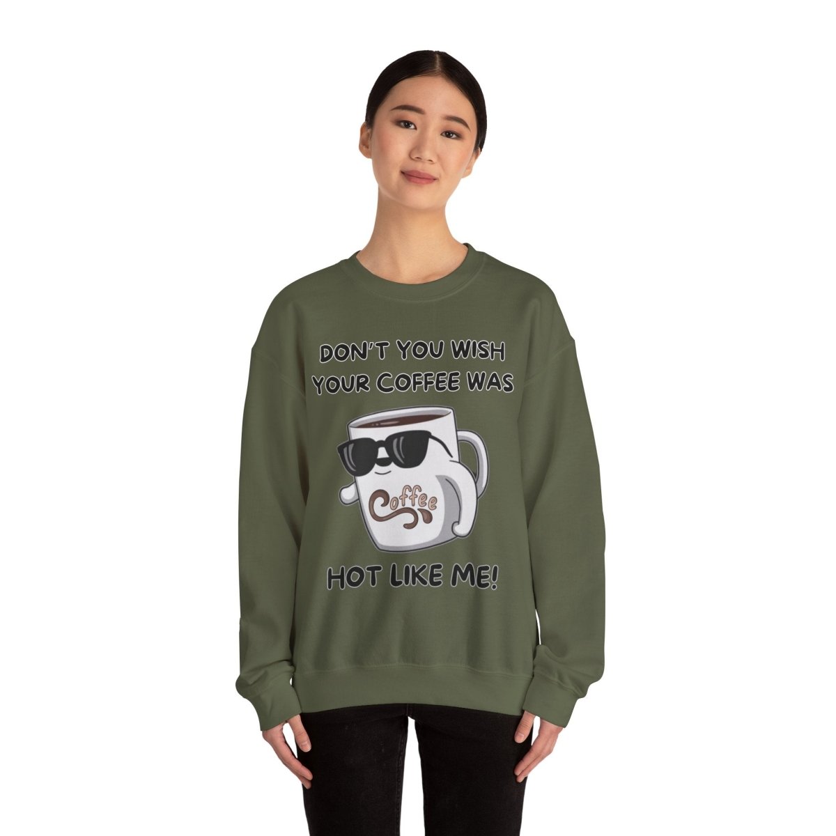 Funny Saying Unisex Sweatshirt - 'Don't you wish your coffee was hot like me'