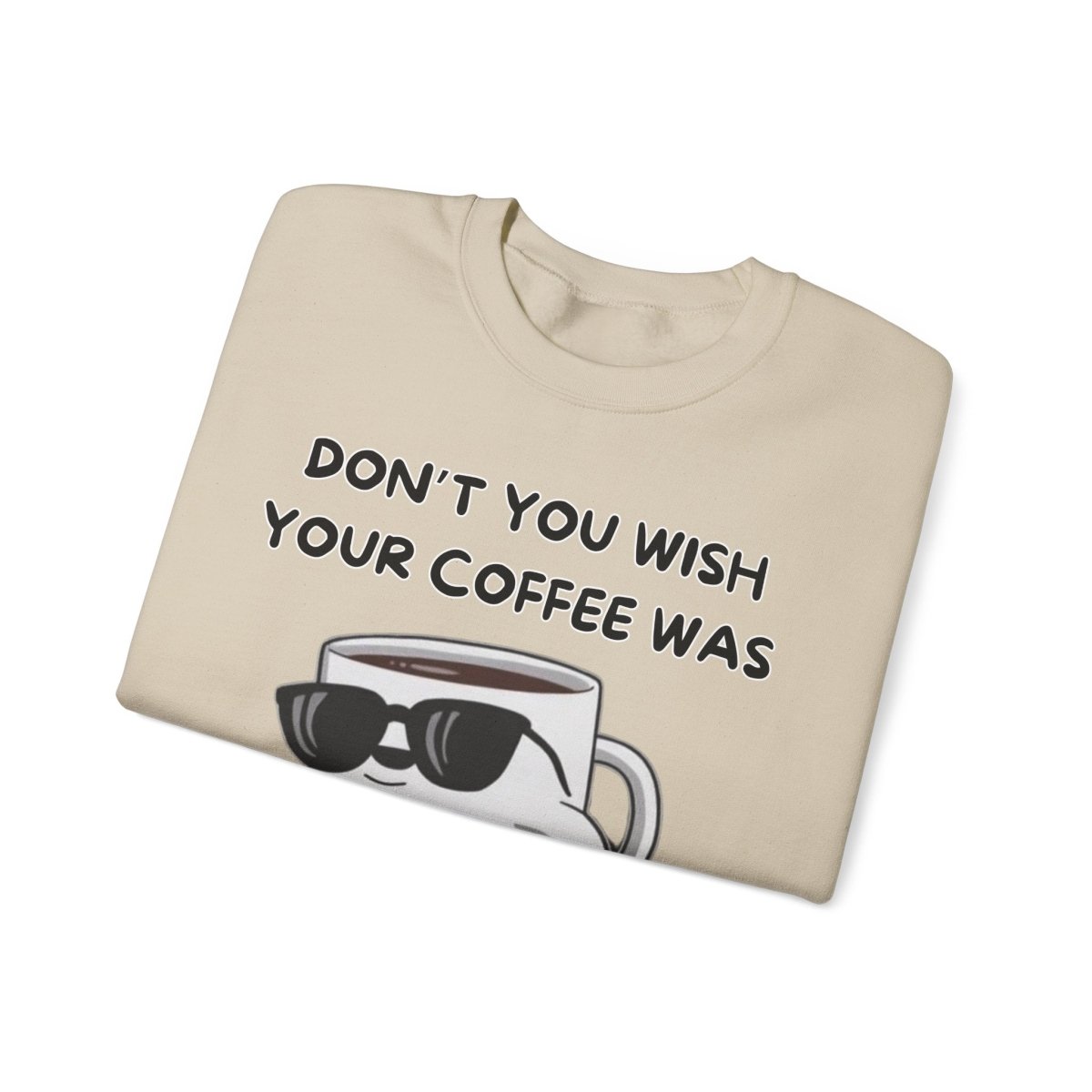 Funny Saying Unisex Sweatshirt - 'Don't you wish your coffee was hot like me'