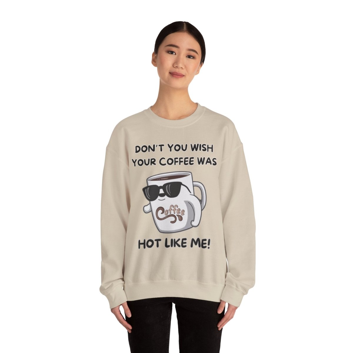 Funny Saying Unisex Sweatshirt - 'Don't you wish your coffee was hot like me'