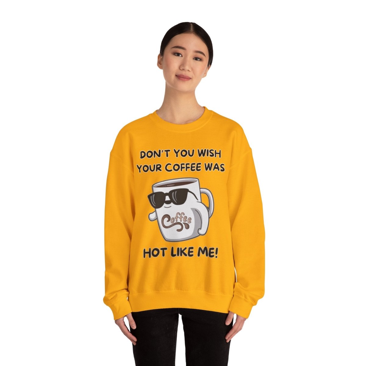 Funny Saying Unisex Sweatshirt - 'Don't you wish your coffee was hot like me'