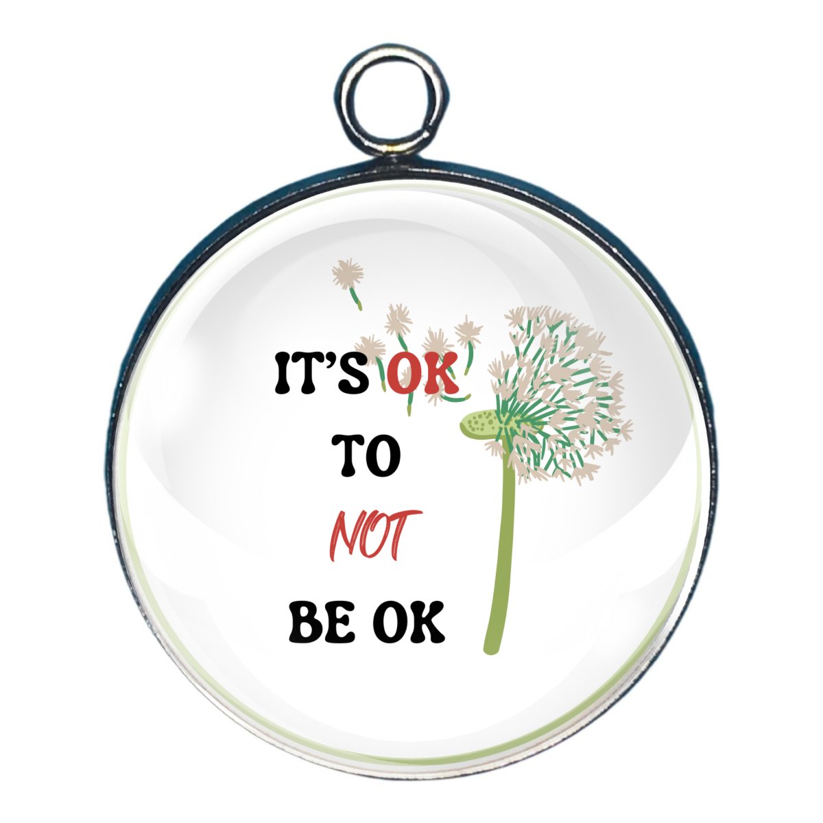 charm with dandilion fluff  withthe words ' it's OK to NOT be ok.