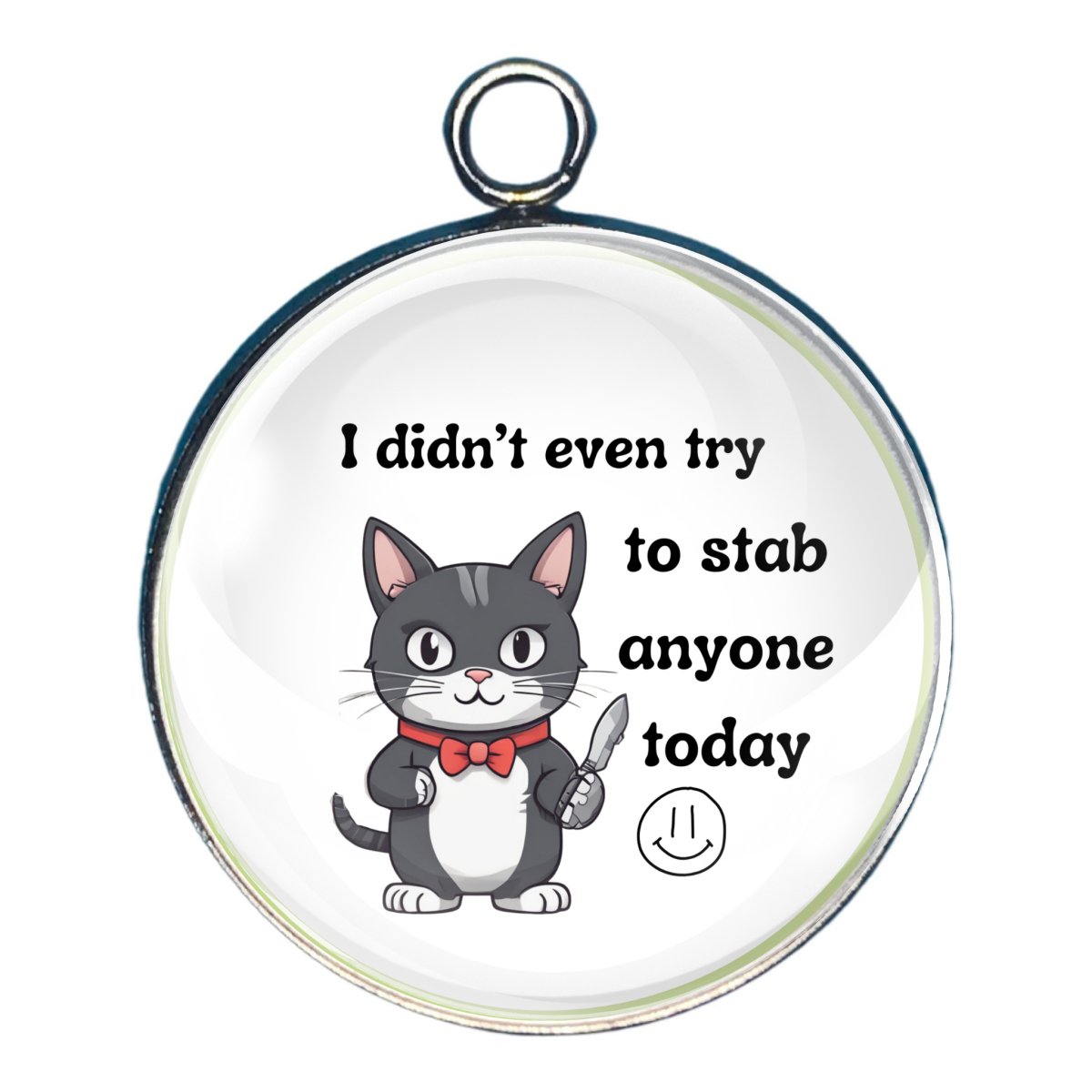 charm with a cat witha knife, wording of ' i didn't even try to stab anyone today'