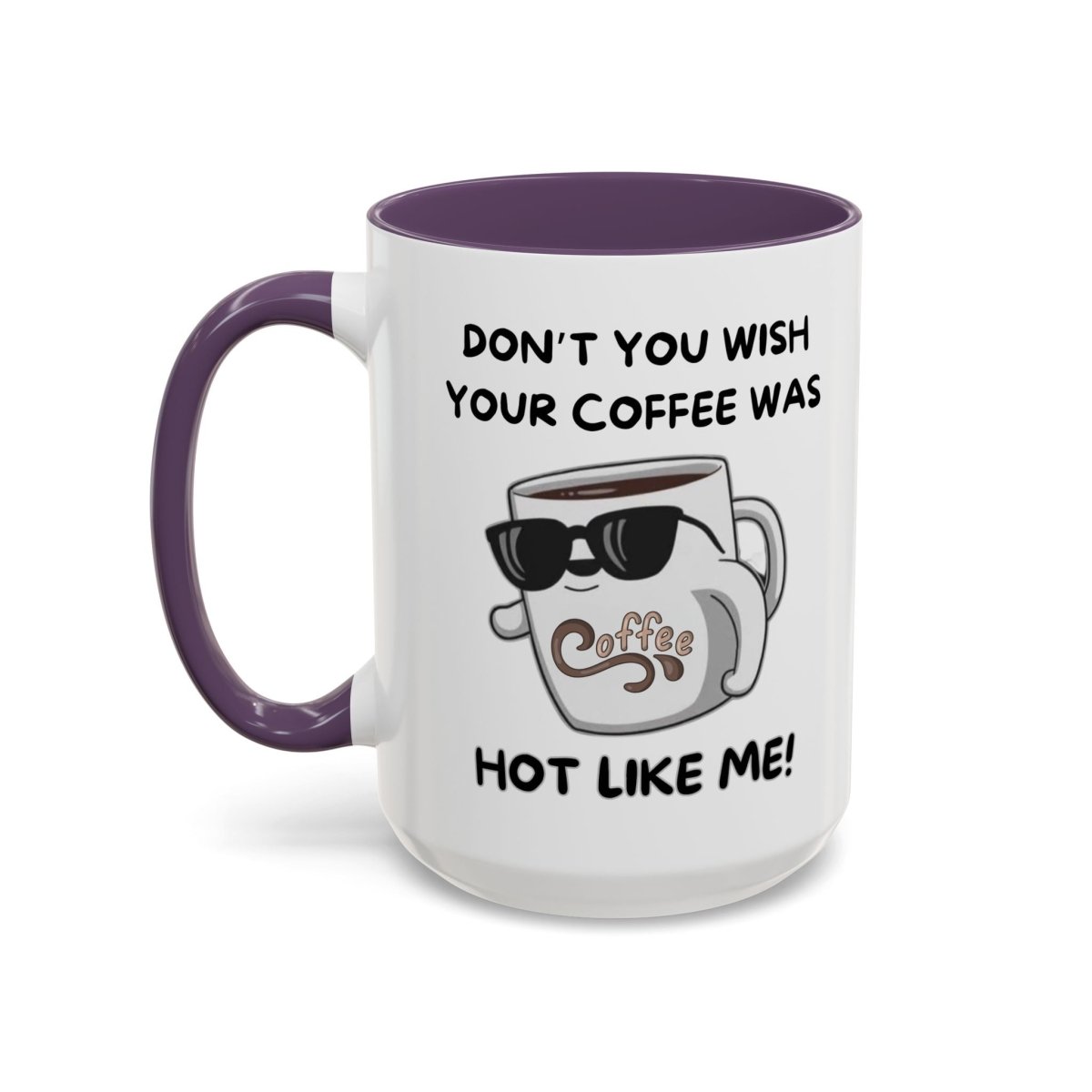 Mug - Funny 'Don't you wish your coffee was hot like me' Saying