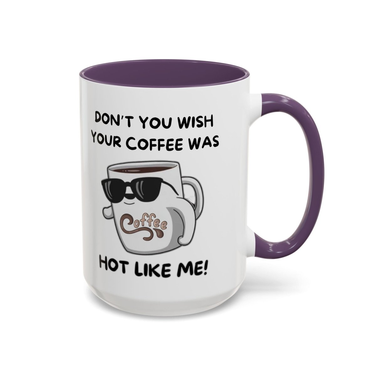 Mug - Funny 'Don't you wish your coffee was hot like me' Saying