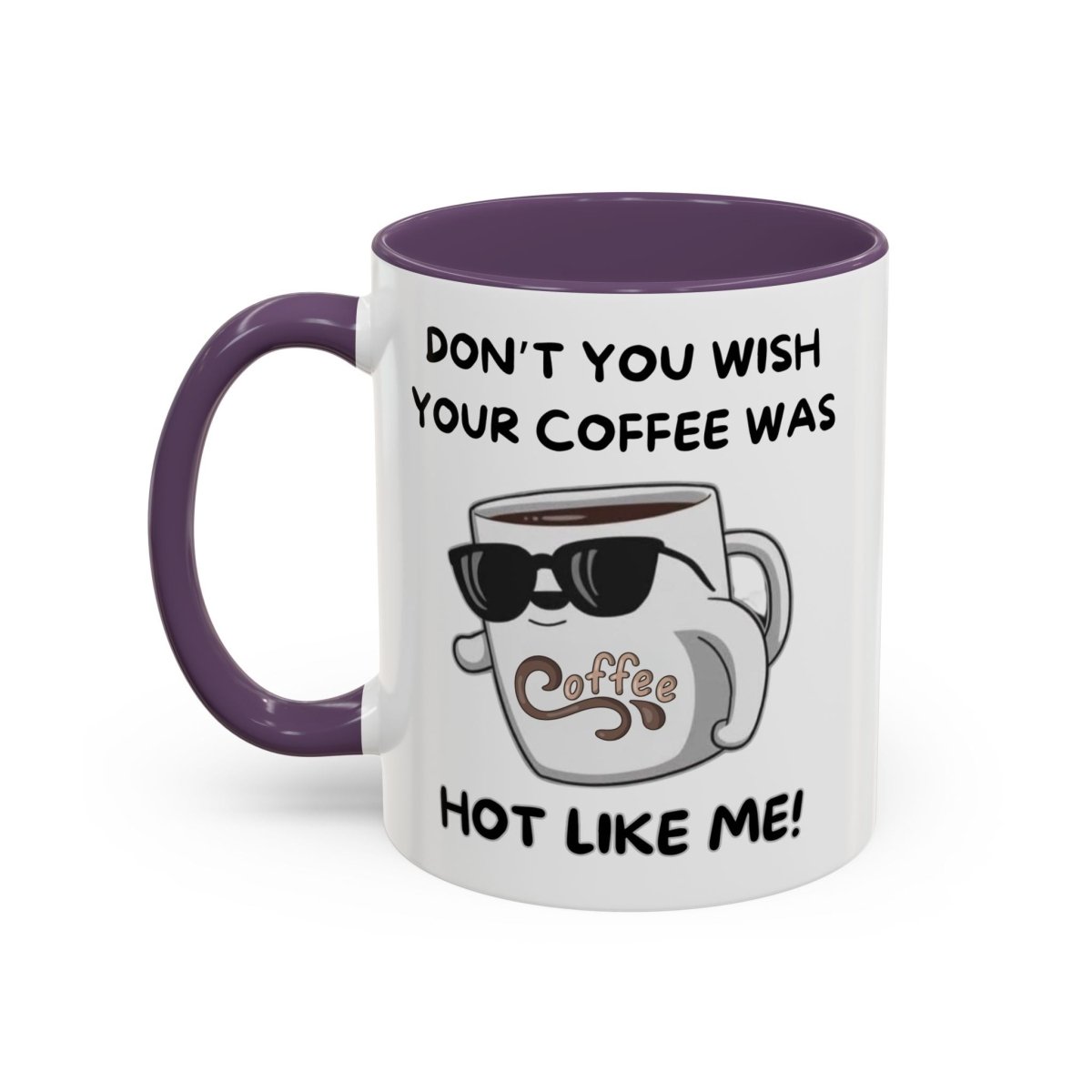 Mug - Funny 'Don't you wish your coffee was hot like me' Saying