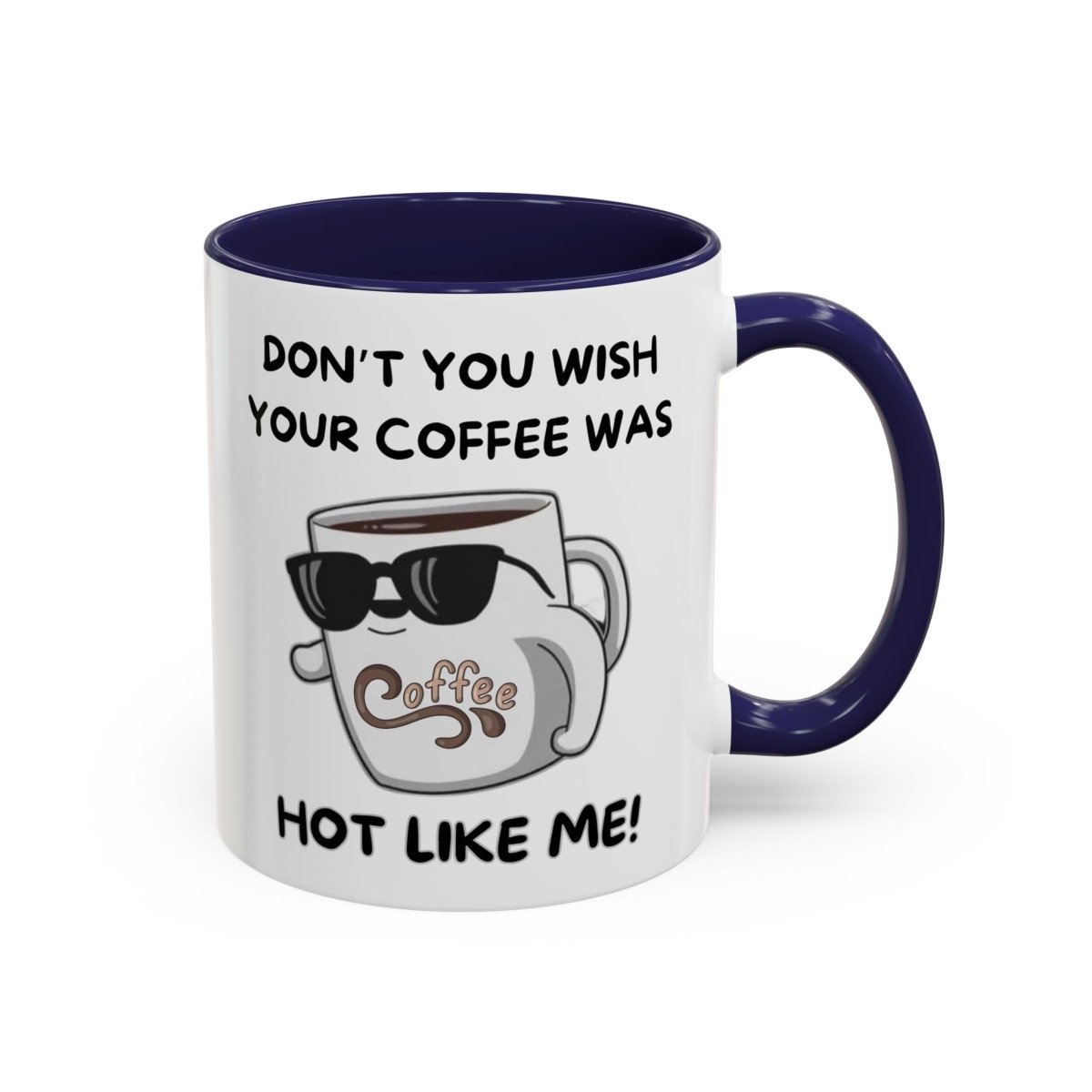 Mug - Funny 'Don't you wish your coffee was hot like me' Saying