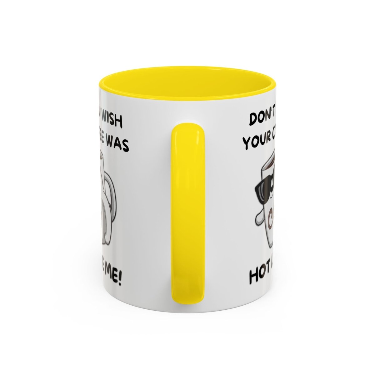 Mug - Funny 'Don't you wish your coffee was hot like me' Saying