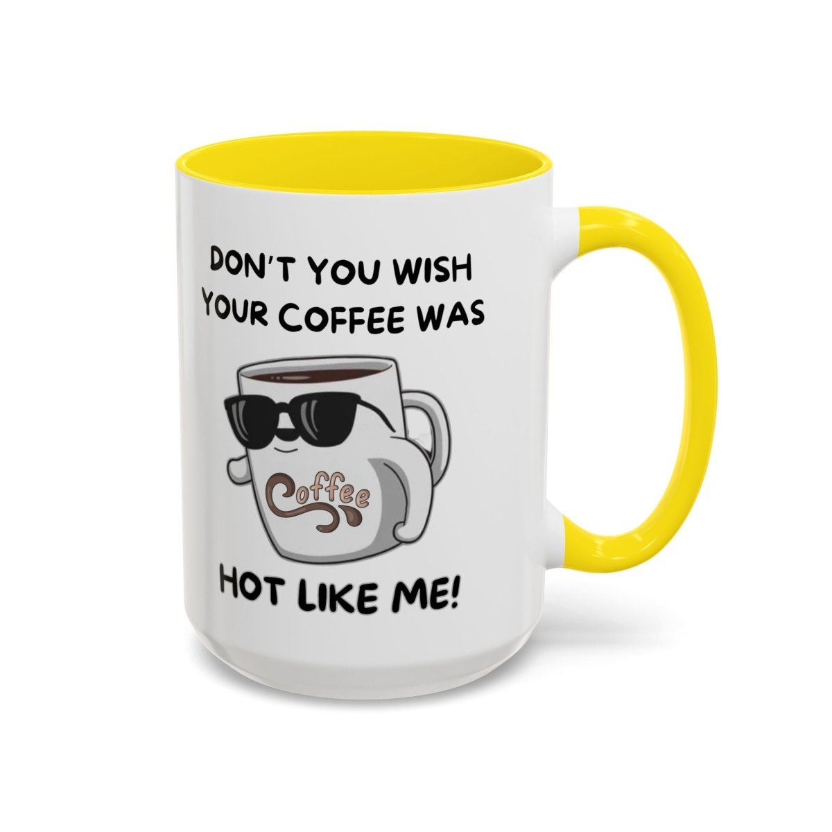 Mug - Funny 'Don't you wish your coffee was hot like me' Saying